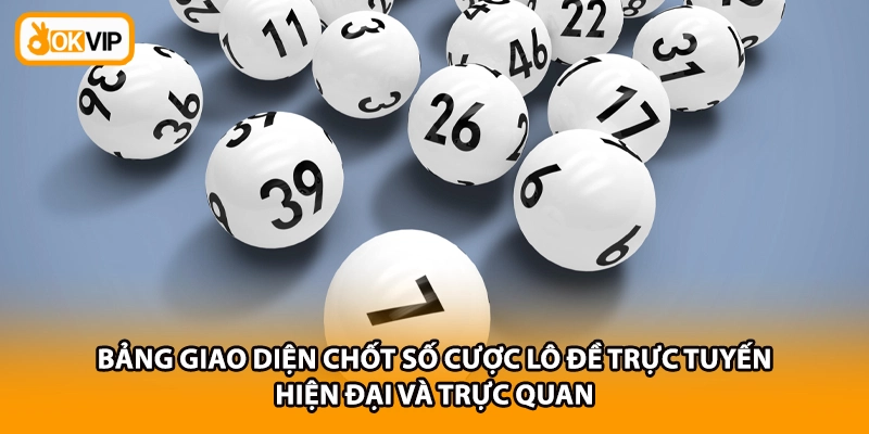 Bảng giao diện chốt số cược lô đề trực tuyến hiện đại và trực quan