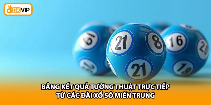 Bảng kết quả tường thuật trực tiếp từ các đài xổ số miền Trung