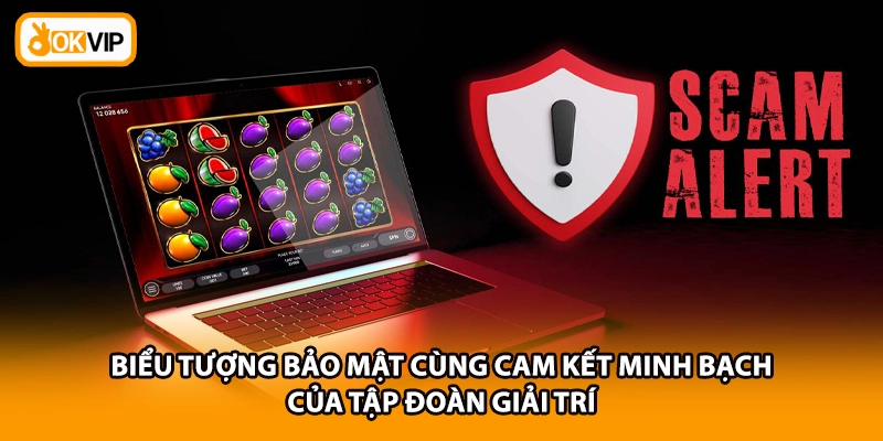 Biểu tượng bảo mật cùng cam kết minh bạch của tập đoàn giải trí