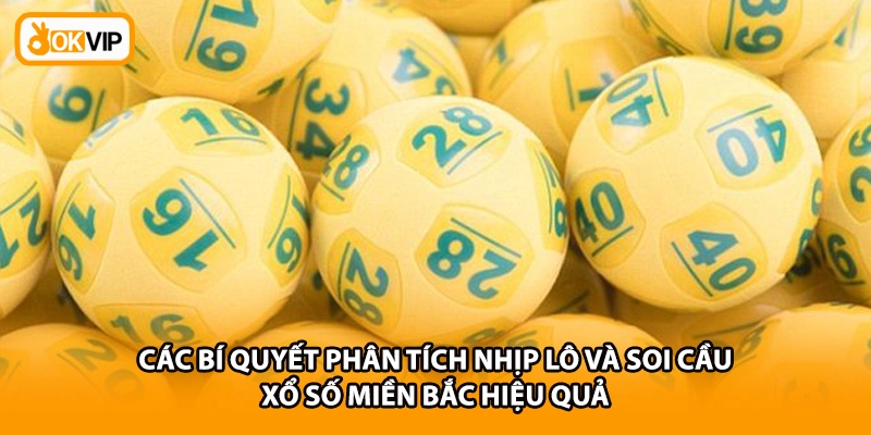 Các bí quyết phân tích nhịp lô và soi cầu xổ số miền bắc hiệu quả