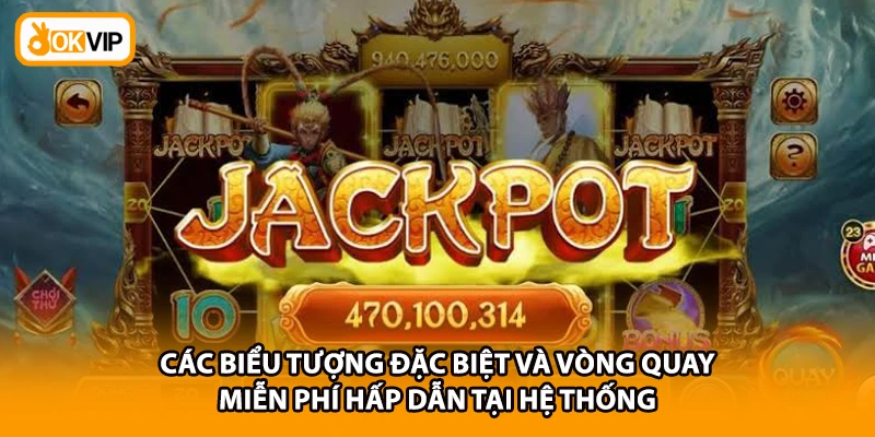 Các biểu tượng đặc biệt và vòng quay miễn phí hấp dẫn tại hệ thống