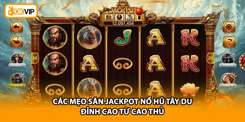 Các mẹo săn Jackpot nổ hũ Tây du đỉnh cao từ cao thủ