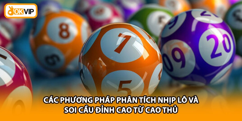 Các phương pháp phân tích nhịp lô và soi cầu đỉnh cao từ cao thủ