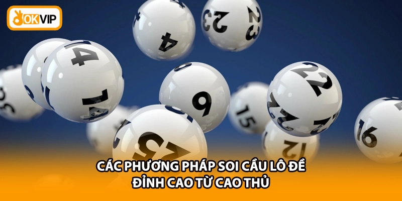 Các phương pháp soi cầu lô đề đỉnh cao từ cao thủ