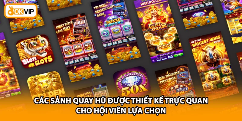 Các sảnh quay hũ được thiết kế trực quan cho hội viên lựa chọn