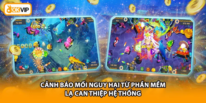 Cảnh báo mối nguy hại từ phần mềm lạ can thiệp hệ thống