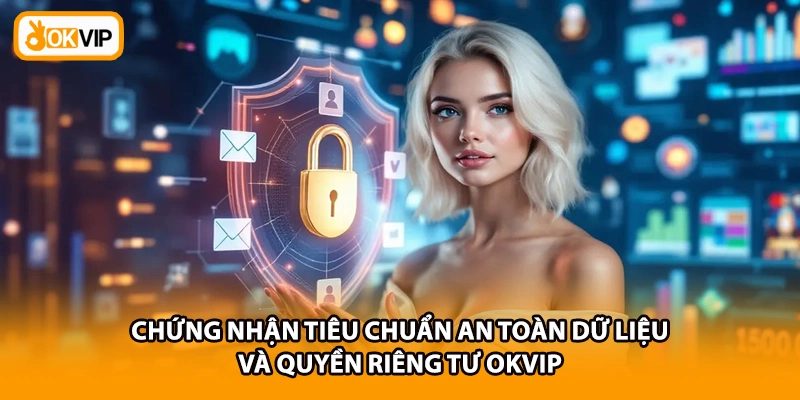 Chứng nhận tiêu chuẩn an toàn dữ liệu và quyền riêng tư OKVIP