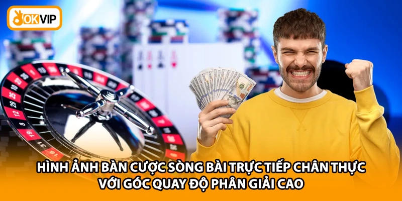 Hình ảnh bàn cược sòng bài trực tiếp chân thực với góc quay độ phân giải cao