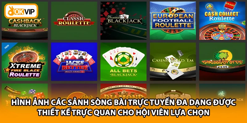 Hình ảnh các sảnh sòng bài trực tuyến đa dạng được thiết kế trực quan cho hội viên lựa chọn