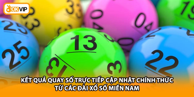 Kết quả quay số trực tiếp cập nhật chính thức từ các đài xổ số miền Nam