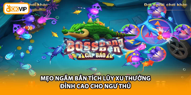 Mẹo ngắm bắn tích lũy xu thưởng đỉnh cao cho ngư thủ