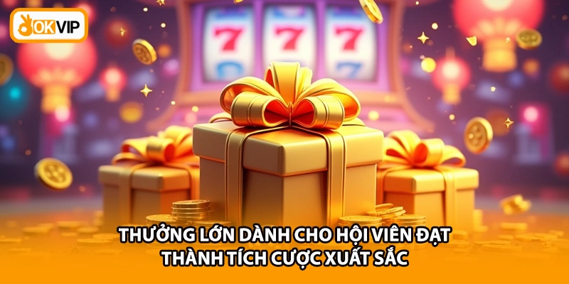 Thưởng lớn dành cho hội viên đạt thành tích cược xuất sắc