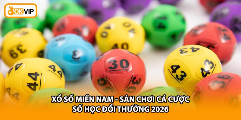 Xổ Số Miền Nam - Sân Chơi Cá Cược Số Học Đổi Thưởng 2026